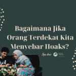 Bagaimana Jika Orang Terdekat Kita Menyebar Hoaks_ (1)