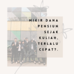 Mempersiapkan dana pensiun sejak kuliah, terlalu cepat_.